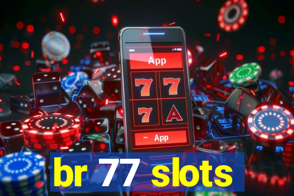 br 77 slots